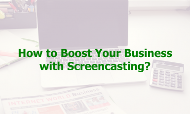 How to Boost Your Business with Screencasting?