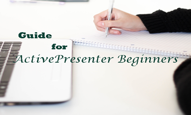 ActivePresenter 7 – Guide for Beginners