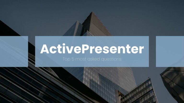 ActivePresenter top 5 most asked questions