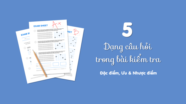 5 dạng câu hỏi trong bài kiểm tra: đặc điểm, ưu và nhược điểm