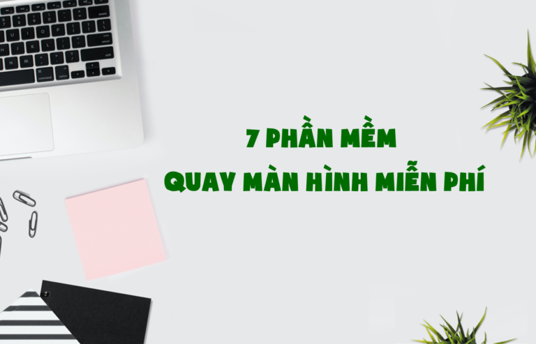 7 phần mềm quay màn hình miễn phí