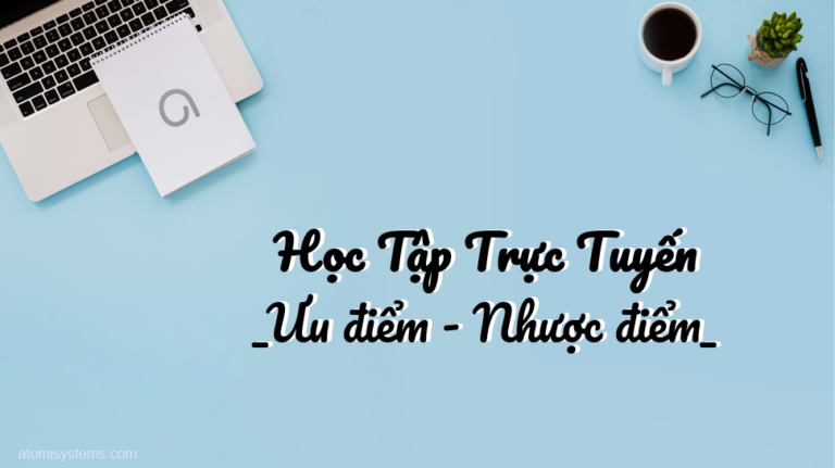 Học tập trực tuyến - Ưu điểm và Nhược điểm