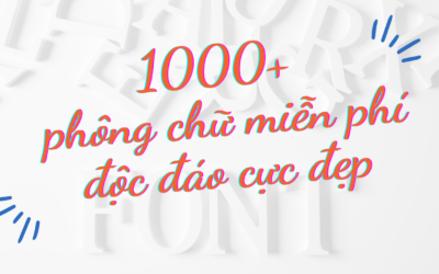 1000+ Phông Chữ Miễn Phí Độc Đáo Cực Đẹp