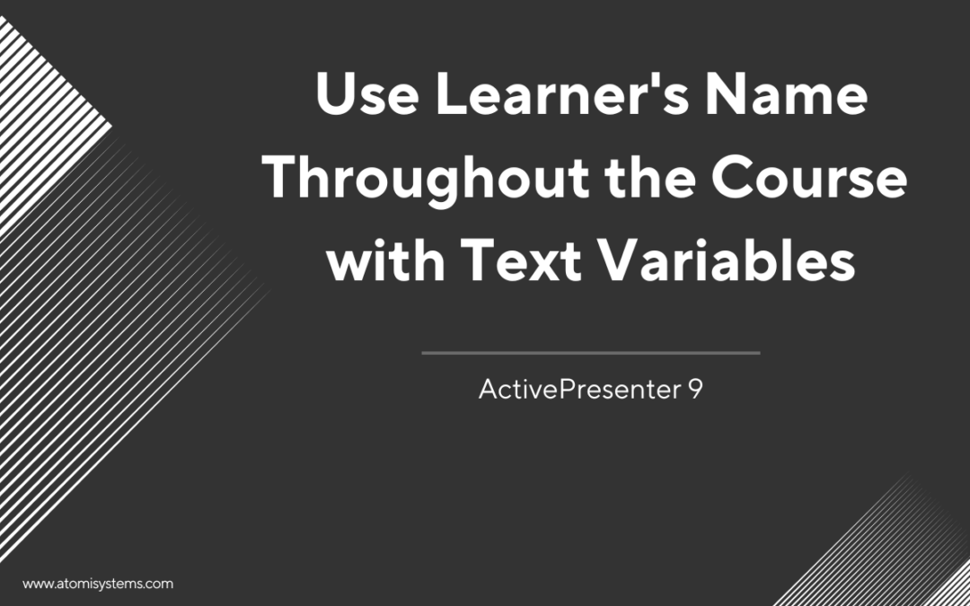 How to Use Learner’s Name Throughout the Course with Text Variables in ActivePresenter 9