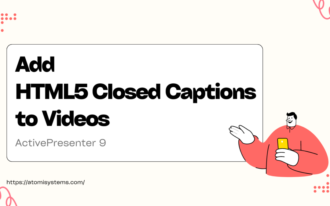 How to Add HTML5 Closed Captions to Videos in ActivePresenter 9