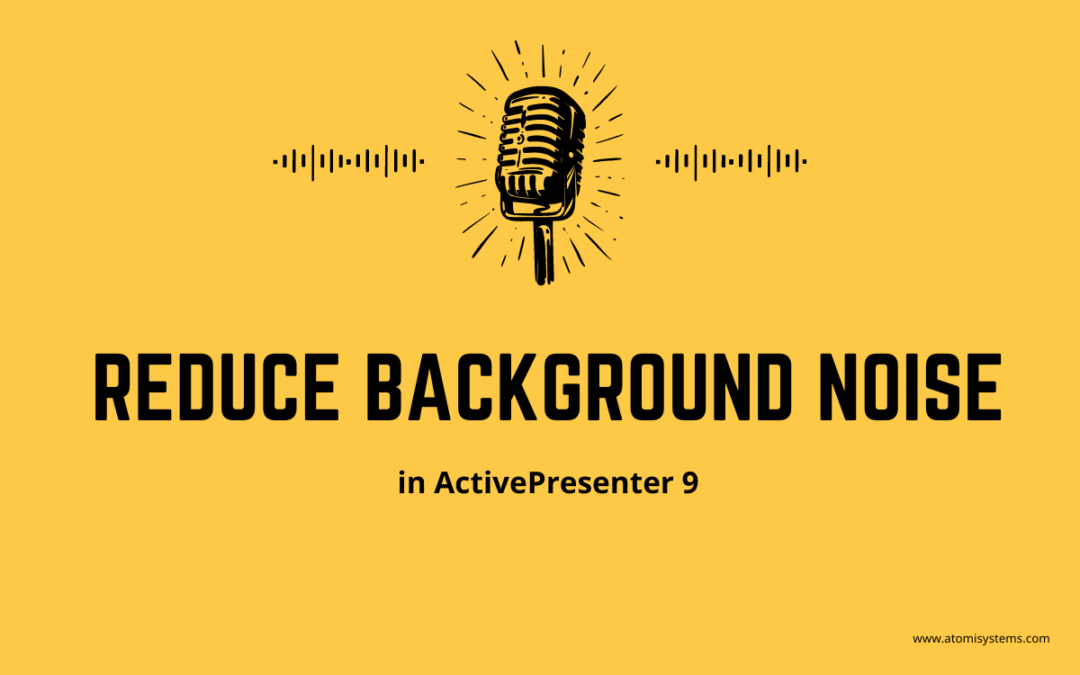 How to Reduce Background Noise in ActivePresenter 9
