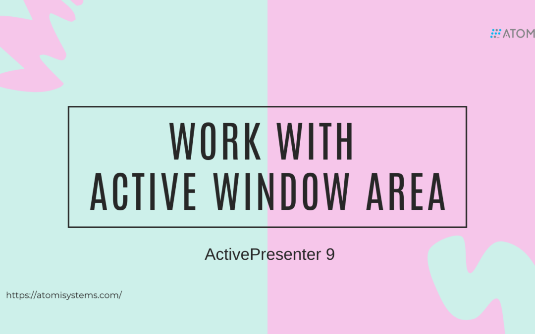 Work with Active Window Area in ActivePresenter 9