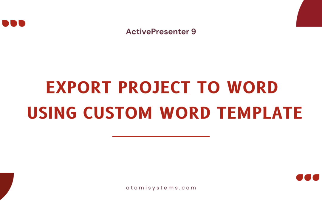 How to Export ActivePresenter 9 Project to Word Using Custom Word Template