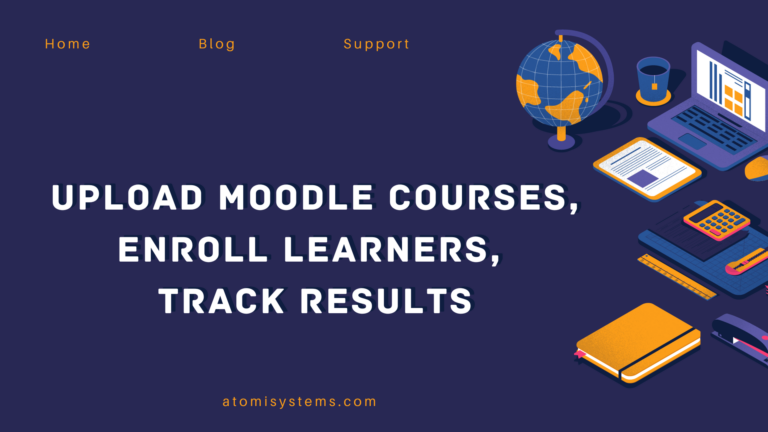 How to Upload Moodle Courses, Enroll Learners, and Track Results