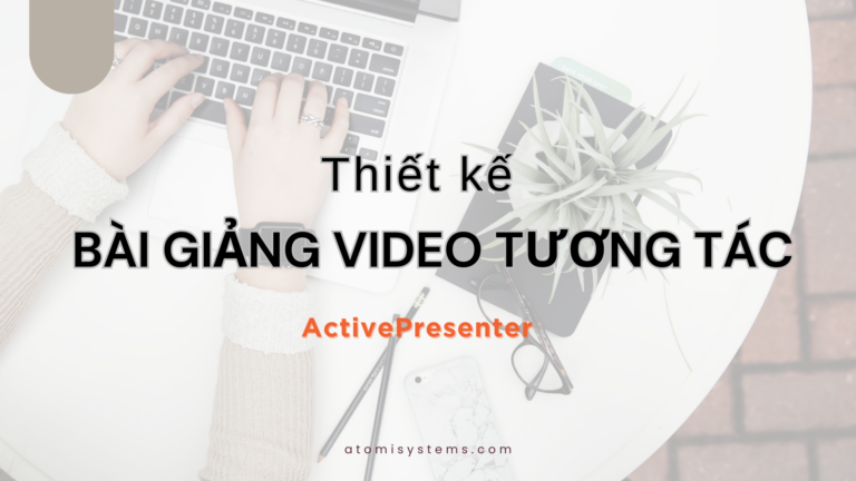 Thiết kế bài giảng video tương tác