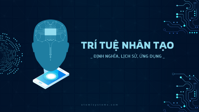 Trí Tuệ Nhân Tạo (AI): Định nghĩa, Lịch sử, ứng dụng