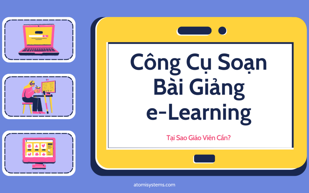 Bài giảng eLearning: Giáo viên cần công cụ nào để soạn được?