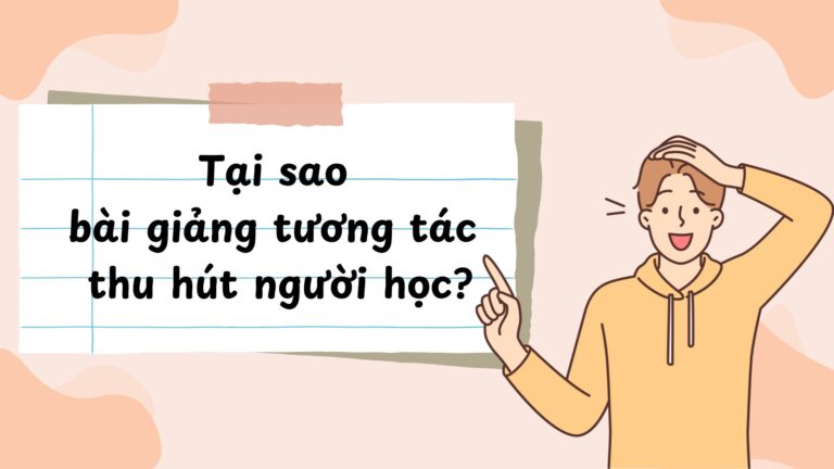 tại sao bài giảng tương tác thu hút người học