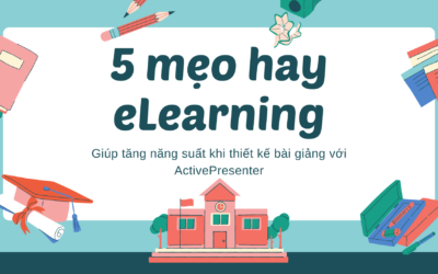 5 Mẹo Giúp Tăng Năng Suất Khi Thiết Kế Bài Giảng eLearning