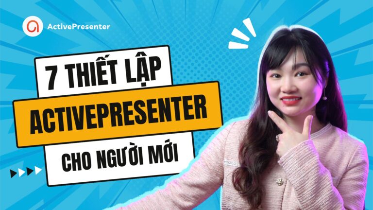 7 thiết lập quan trọng trong ActivePresenter cho người mới