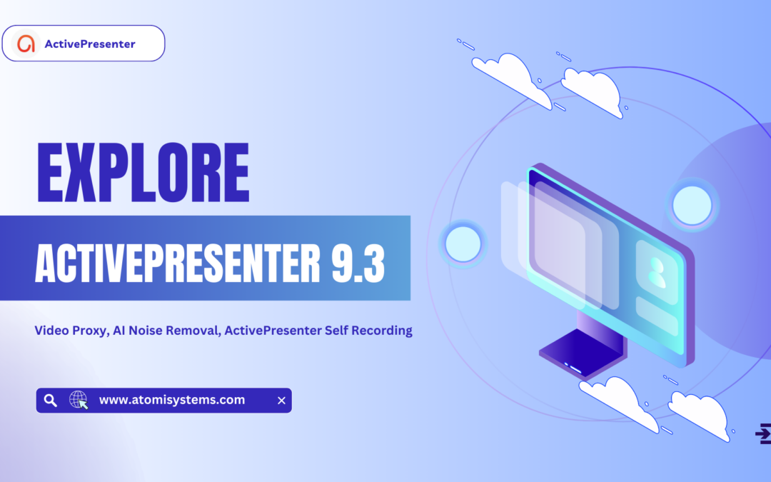 Explore ActivePresenter 9.3: Better Experience, Higher Productivity