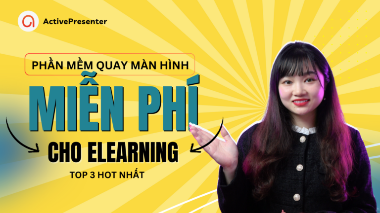 Tổng hợp top 3 phần mềm quay màn hình video miễn phí cho eLearning