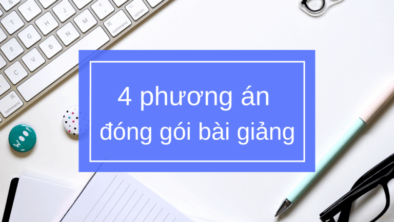 4 phuong an dong goi bai giang elearning