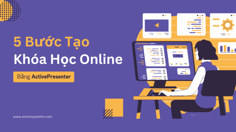 5 bước tạo khóa học online bằng ActivePresenter