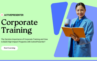 The Decisive Importance of Corporate Training and How to Build High-Impact Programs with ActivePresenter?