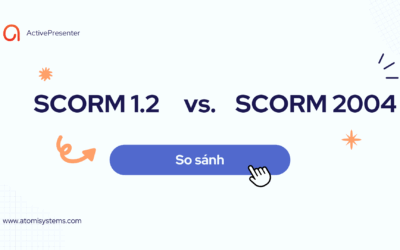 SCORM 1.2 và SCORM 2004: Nên lựa chọn chuẩn nào cho bài giảng của bạn?