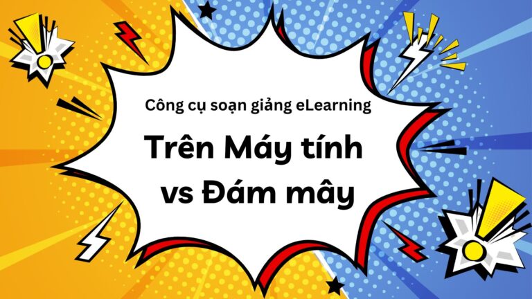 Công cụ soạn giảng eLearning trên máy tính và đám mây