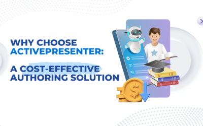 Why Choose ActivePresenter: A Cost-Effective Authoring Solution